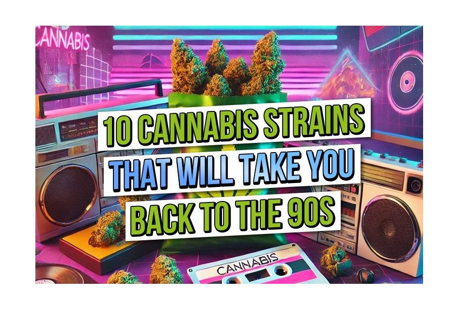 Ten Cannabis Strains that will Take You Back to The 90's